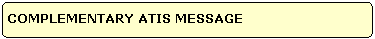 COMPLEMENTARY ATIS MESSAGE