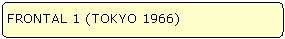 FRONTAL 1 (TOKYO 1966)